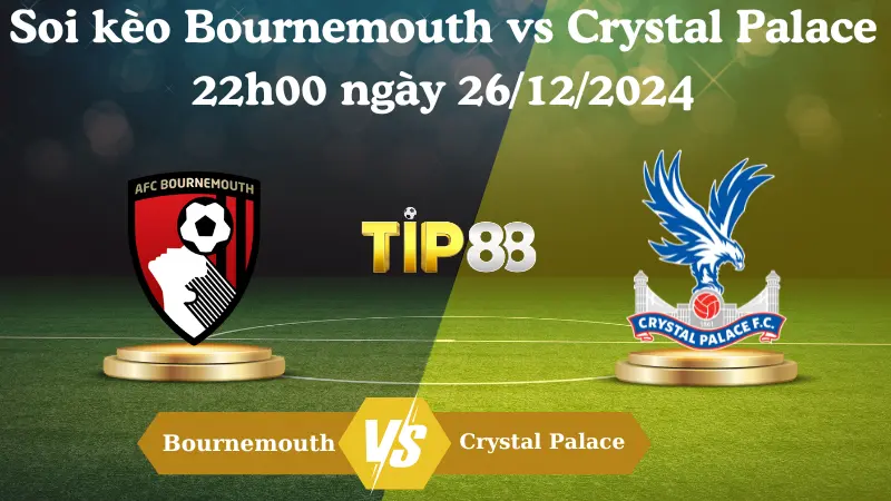 Nhận định soi kèo Bournemouth vs Crystal Palace 22h00 ngày 26/12/2024 - Ngoại Hạng Anh TIP88