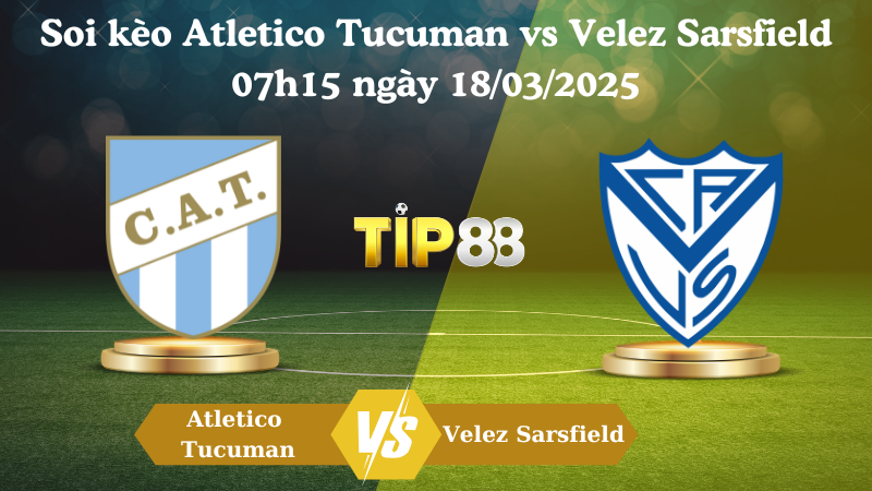 Nhận định soi kèo Atletico Tucuman vs Velez Sarsfield 07h15 ngày 18/03/2025 - VĐQG Argentina TIP88