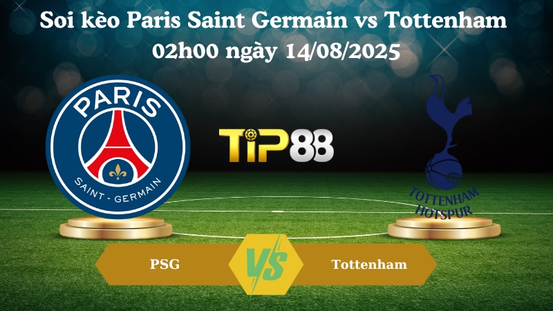 Nhận định soi kèo Paris Saint Germain vs Tottenham 02h00 ngày 14/08/2025 – Siêu cúp châu Âu TIP88