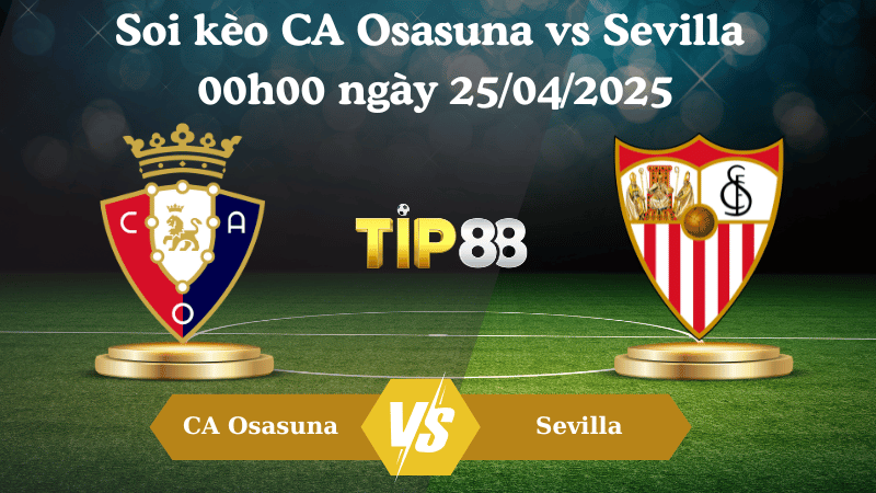 Nhận định soi kèo CA Osasuna vs Sevilla 00h00 ngày 25/04/2025 - La Liga TIP88