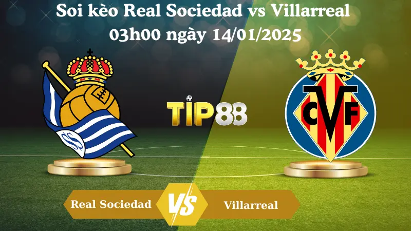 Nhận định soi kèo Real Sociedad vs Villarreal 03h00 ngày 14/01/2025 - La Liga TIP88