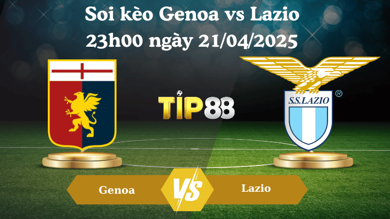 Nhận định soi kèo Genoa vs Lazio 23h00 ngày 21/04/2025 - Serie A TIP88