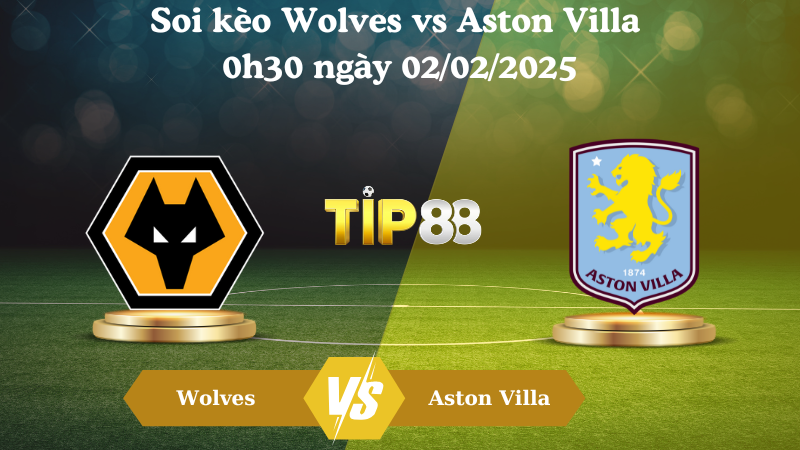Nhận định soi kèo Wolves vs Aston Villa 0h30 ngày 02/02/2025 - Ngoại Hạng Anh TIP88