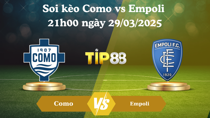 Nhận định soi kèo Como vs Empoli 21h00 ngày 29/03/2025 - Serie A TIP88