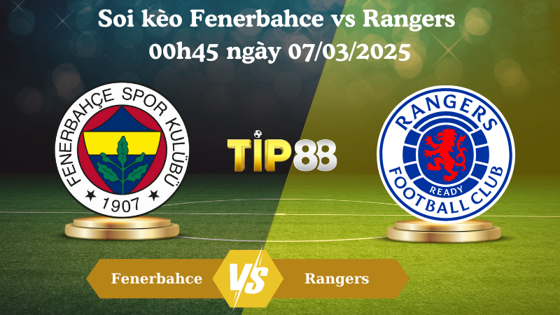Nhận định soi kèo Fenerbahce vs Rangers 00h45 ngày 07/03/2025 - Europa League TIP88