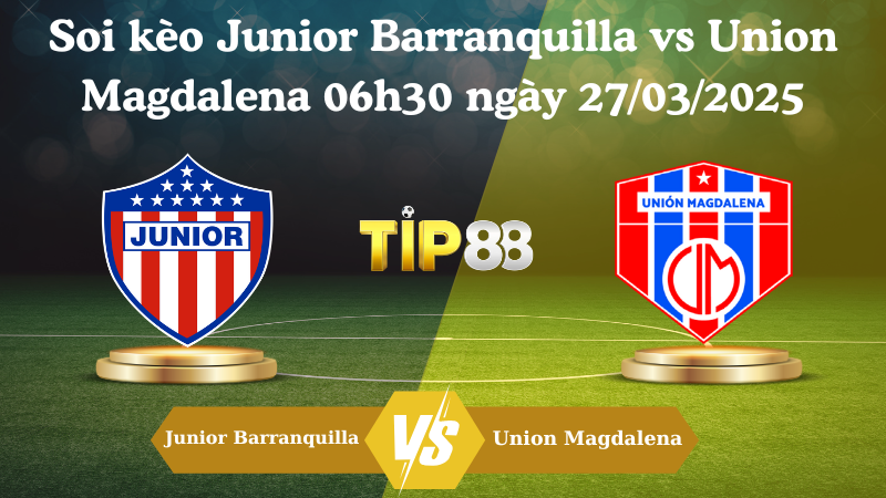 Nhận định soi kèo Junior Barranquilla vs Union Magdalena 06h30 ngày 27/03/2025 - VĐQG Colombia TIP88