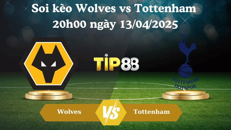 Nhận định soi kèo Wolves vs Tottenham 20h00 ngày 13/04/2025 - Ngoại hạng Anh TIP88