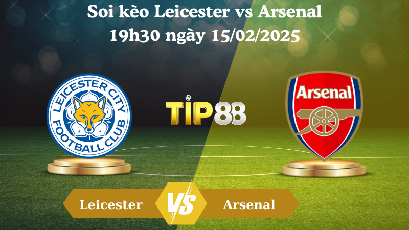 Nhận định soi kèo Leicester vs Arsenal 19h30 ngày 15/02/2025 - Ngoại Hạng Anh TIP88