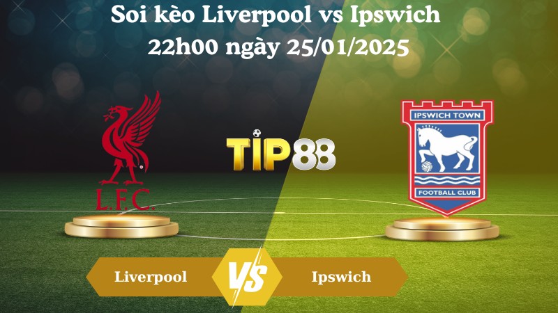 Nhận định soi kèo Liverpool vs Ipswich 22h00 ngày 25/01/2025 - Ngoại Hạng Anh TIP88