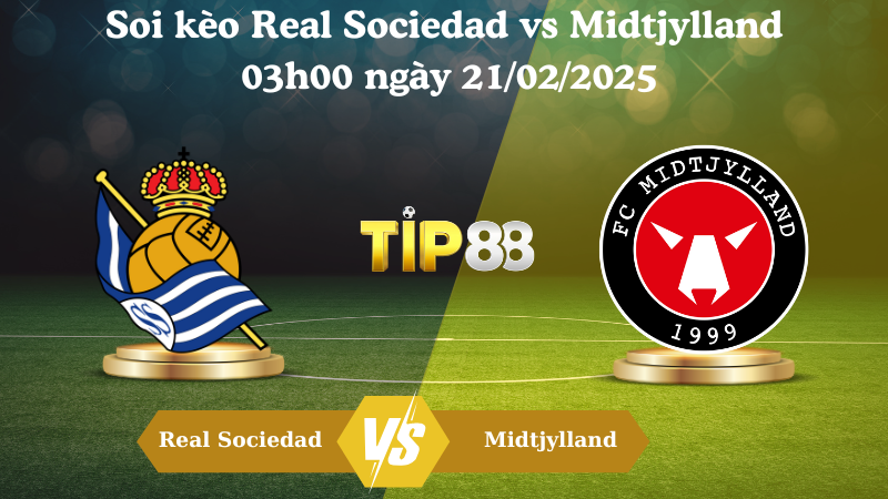 Nhận định soi kèo Real Sociedad vs Midtjylland 03h00 ngày 21/02/2025 - Europa League TIP88