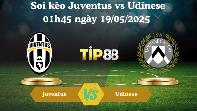 Nhận định soi kèo Juventus vs Udinese 01h45 ngày 19/05/2025 - Serie A TIP88
