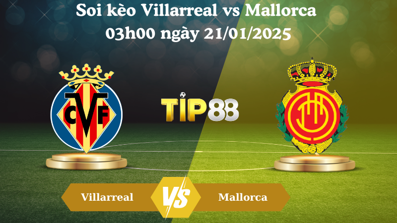 Nhận định soi kèo Villarreal vs Mallorca 03h00 ngày 21/01/2025 - La Liga TIP88