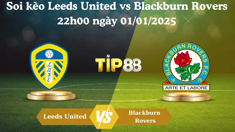 Nhận định soi kèo Leeds United vs Blackburn Rovers 22h00 ngày 01/01/2025 – Hạng nhất Anh TIP88