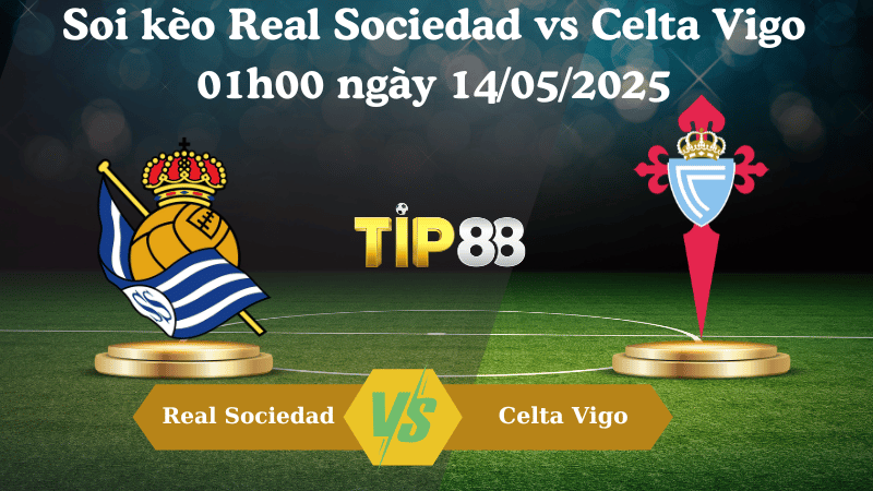 Nhận định soi kèo Real Sociedad vs Celta Vigo 01h00 ngày 14/05/2025 - La Liga TIP88
