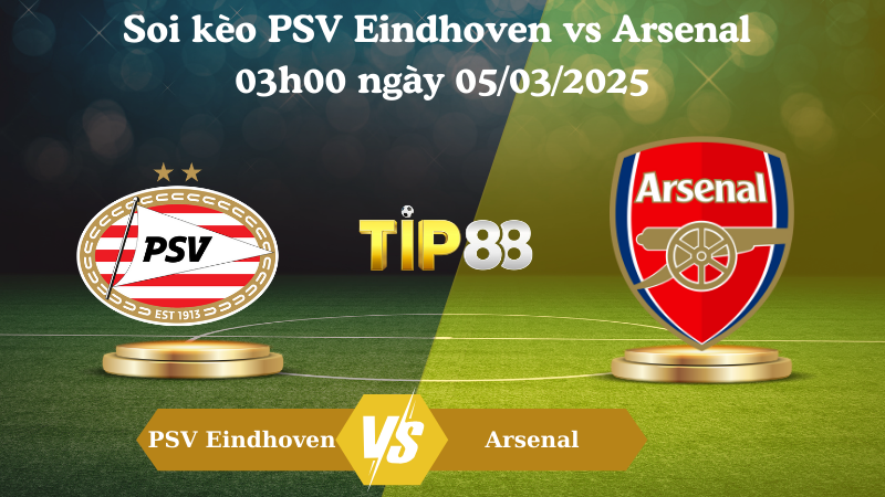 Nhận định soi kèo PSV Eindhoven vs Arsenal 03h00 ngày 05/03/2025 - Champions League TIP88
