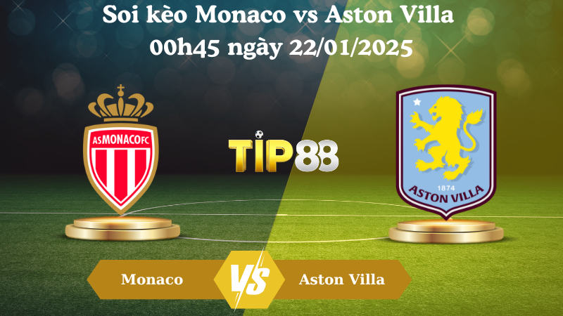 Nhận định soi kèo Monaco vs Aston Villa 00h45 ngày 22/01/2025 - Champions League TIP88