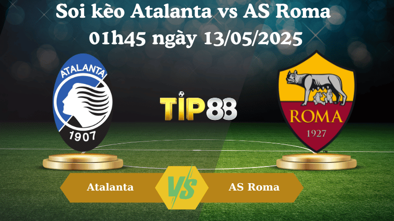 Nhận định soi kèo Atalanta vs AS Roma 01h45 ngày 13/05/2025 - Serie A TIP88