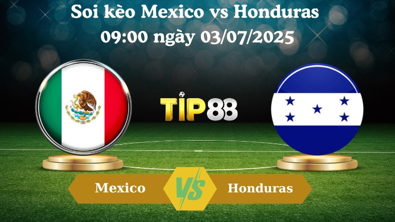 Nhận định soi kèo Mexico vs Honduras 09:00 ngày 03/07/2025 – Concacaf Gold Cup TIP88