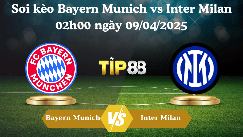 Nhận định soi kèo Bayern Munich vs Inter Milan 02h00 ngày 09/04/2025 - Champions League TIP88