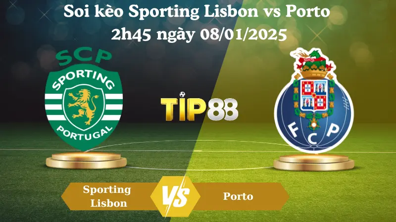 Nhận định soi kèo Sporting Lisbon vs Porto 2h45 ngày 08/01/2025 - Cúp Liên đoàn Bồ Đào Nha TIP88