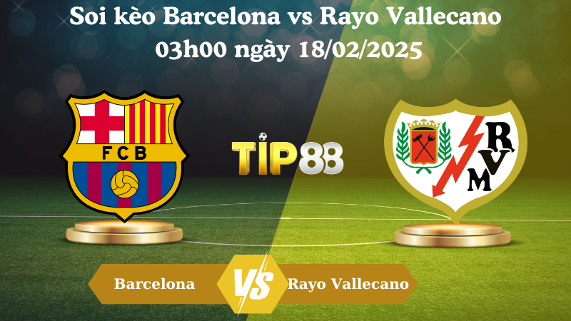 Nhận định soi kèo Barcelona vs Rayo Vallecano 03h00 ngày 18/02/2025 - La Liga TIP88