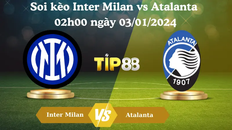 Nhận định soi kèo Inter Milan vs Atalanta 02h00 ngày 03/01/2024 - Siêu Cúp Ý TIP88