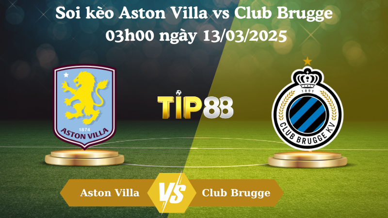 Nhận định soi kèo Aston Villa vs Club Brugge 03h00 ngày 13/03/2025 - Champions League TIP88