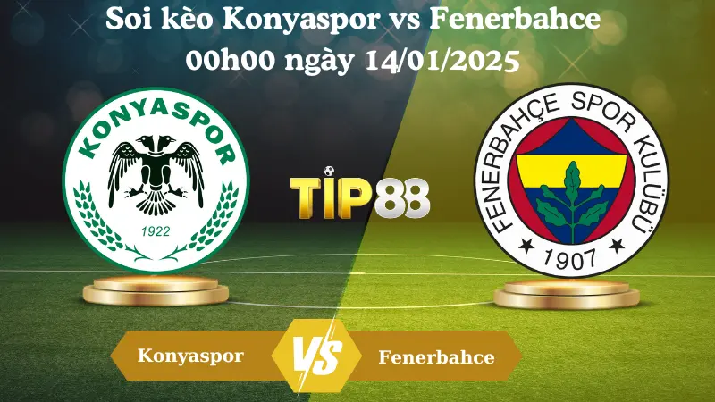 Nhận định soi kèo Konyaspor vs Fenerbahce 00h00 ngày 14/01/2025 - VĐQG Thổ Nhĩ Kỳ TIP88