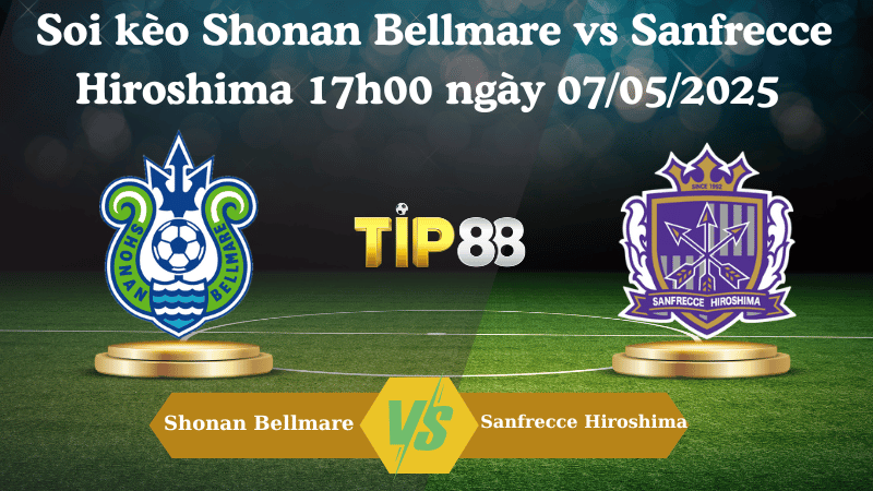 Nhận định soi kèo Shonan Bellmare vs Sanfrecce Hiroshima 17h00 ngày 07/05/2025 - VĐQG Nhật Bản TIP88